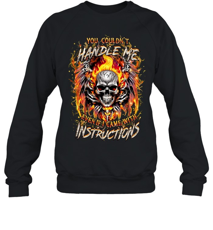 You Couldn't Handle Me Even If I Came With Instructions Unisex Sweatshirt
