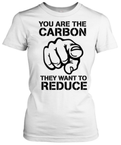 You are the carbon they want to reduce T Classic Women's T-shirt