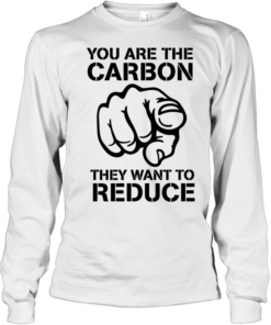 You are the carbon they want to reduce T Long Sleeved T-shirt