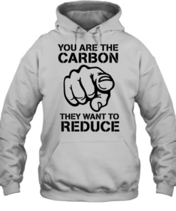 You are the carbon they want to reduce T Unisex Hoodie