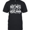 You can be a hot mess still be a great mama T Classic Men's T-shirt