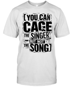 You can cage the singer but not the song  Classic Men's T-shirt