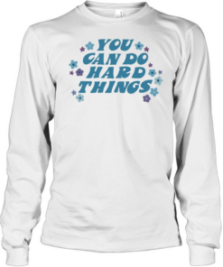 You can do hard things Long Sleeved T-shirt
