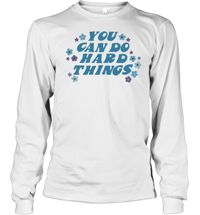 You can do hard things Long Sleeved T-shirt