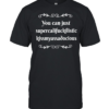 You can supercalifuckilistic kussmyassadocious Classic Men's T-shirt