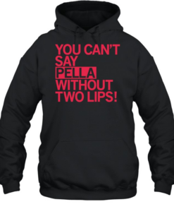You can’t say pella without two lips  Unisex Hoodie