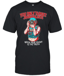 You only target journalists when your enemy is the trut  Classic Men's T-shirt