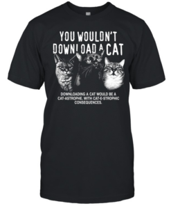 You would not download a cat downloading a cat would be a cat astrophe T Classic Men's T-shirt