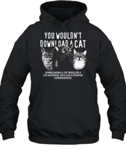 You would not download a cat downloading a cat would be a cat astrophe T Unisex Hoodie