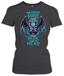 Your Demons Hide Under Your Bed Mine Hide Inside My Head T Classic Women's T-shirt