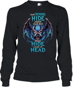 Your Demons Hide Under Your Bed Mine Hide Inside My Head T Long Sleeved T-shirt