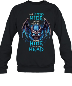 Your Demons Hide Under Your Bed Mine Hide Inside My Head T Unisex Sweatshirt