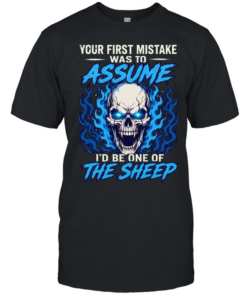 Your First Mistake Was To Assume I'd Be One Of The Sheep T Classic Men's T-shirt