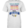 You’re so annoying you’re so weird you’re so crazy you’re so stupid. you’re so clingy you’re  Classic Men's T-shirt