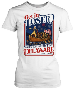 2026 Get in Loser We’re Crossing The Delaware 4th of July  Classic Women's T-shirt