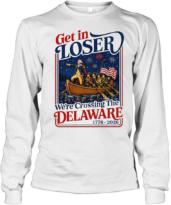2026 Get in Loser We’re Crossing The Delaware 4th of July Long Sleeved T-shirt