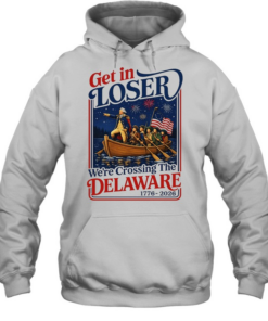 2026 Get in Loser We’re Crossing The Delaware 4th of July Unisex Hoodie