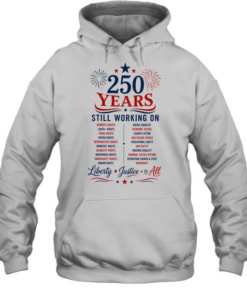 250 Years Still Working on Liberty Justice for All 4th of July Unisex Hoodie