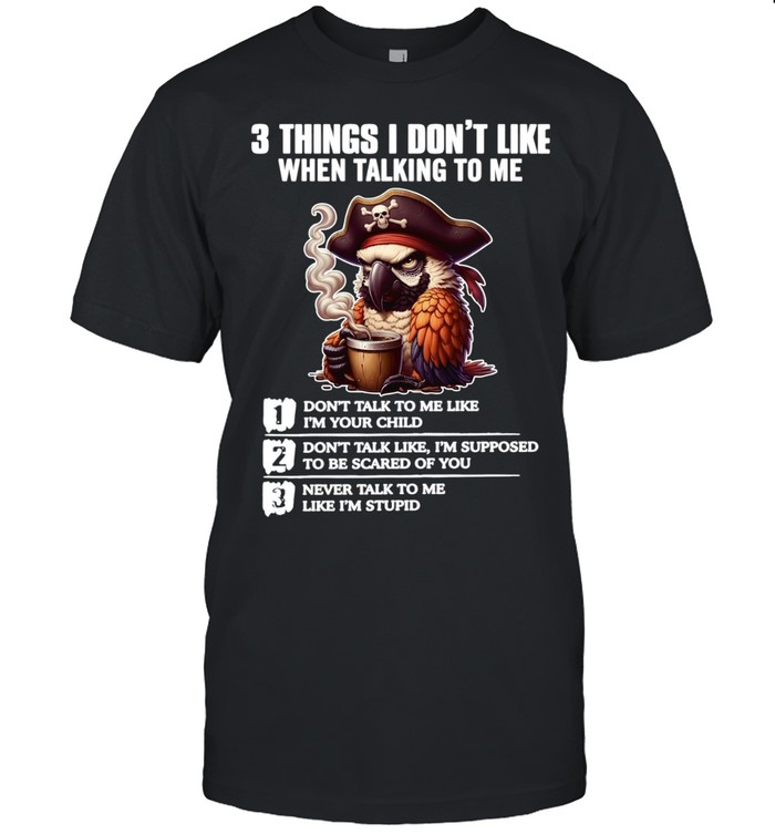 3 Things I Don't Like When Talking To Me Classic Men's T-shirt