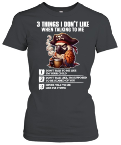 3 Things I Don't Like When Talking To Me  Classic Women's T-shirt