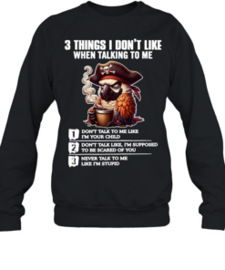 3 Things I Don't Like When Talking To Me Unisex Sweatshirt