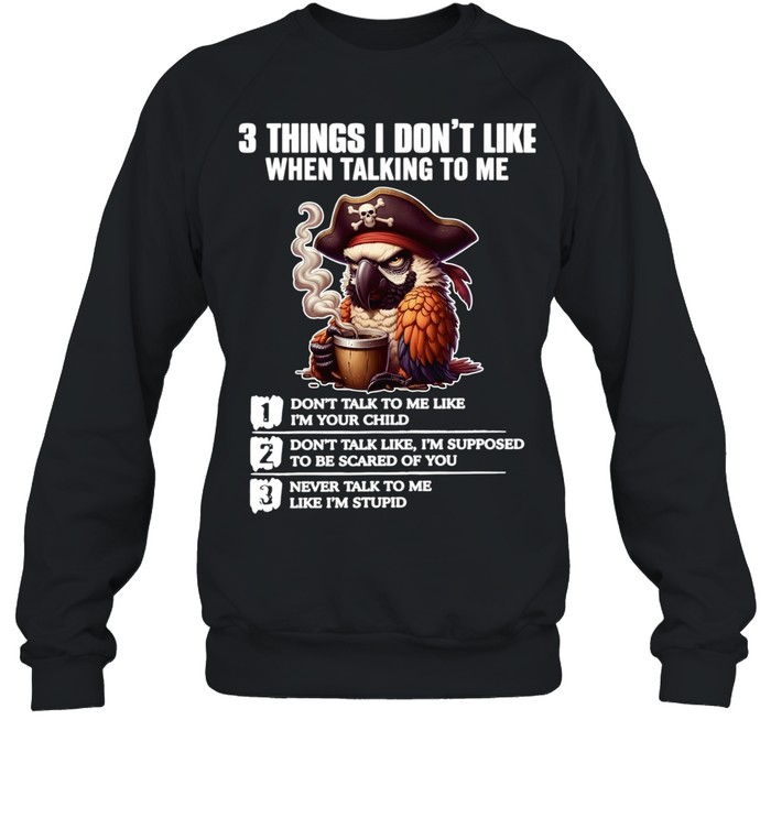 3 Things I Don't Like When Talking To Me Unisex Sweatshirt