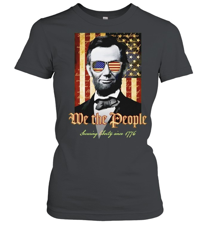 Abraham Lincoln We the People Securing liberty since 1776 american flag Classic Women's T-shirt
