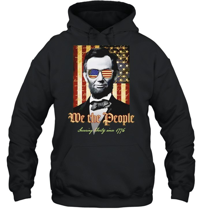 Abraham Lincoln We the People Securing liberty since 1776 american flag Unisex Hoodie