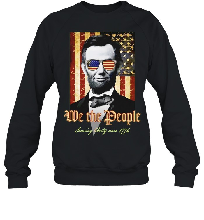 Abraham Lincoln We the People Securing liberty since 1776 american flag Unisex Sweatshirt