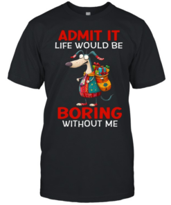 Admit It Life Would Be Boring Without Me Classic Men's T-shirt