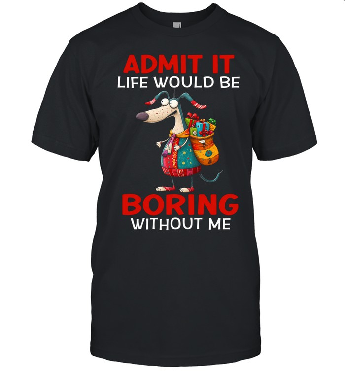 Admit It Life Would Be Boring Without Me Classic Men's T-shirt