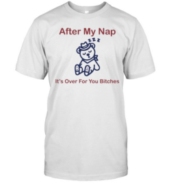 After my nap it’s over for you bitches sleep cowboy bear  Classic Men's T-shirt