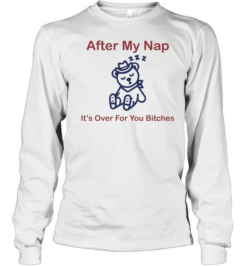 After my nap it’s over for you bitches sleep cowboy bear Long Sleeved T-shirt