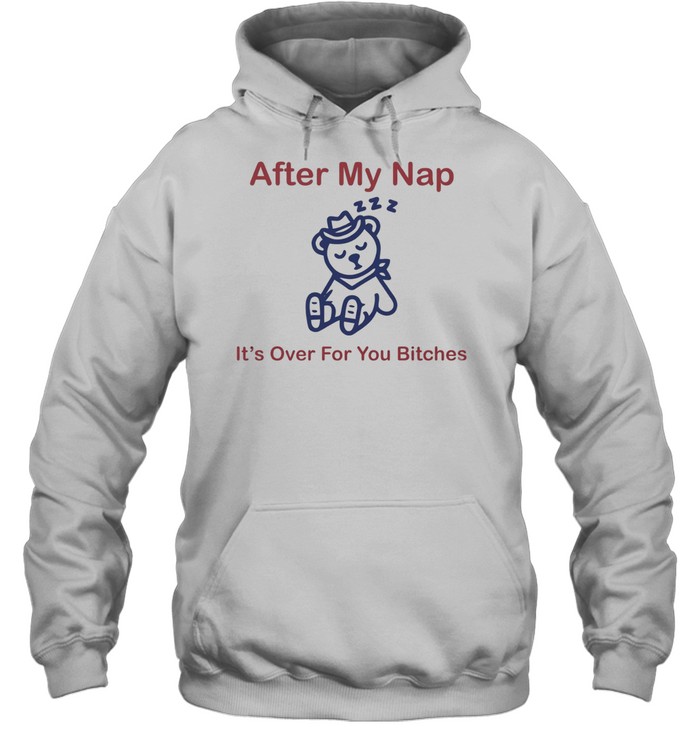 After my nap it’s over for you bitches sleep cowboy bear Unisex Hoodie