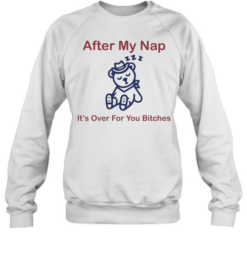 After my nap it’s over for you bitches sleep cowboy bear Unisex Sweatshirt