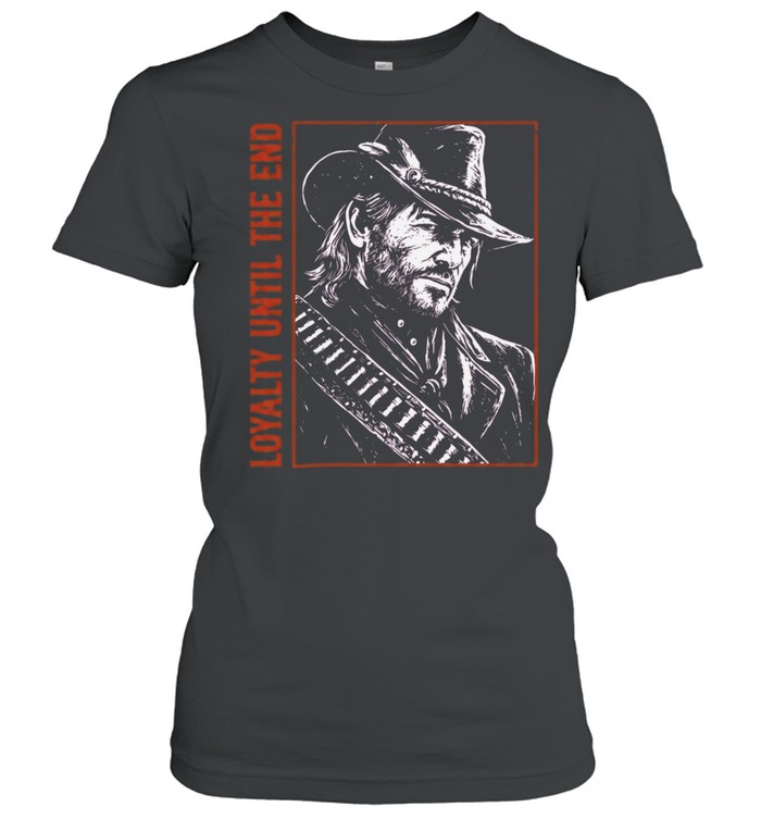 Arthur Morgan Red Dead Redemption 2 Loyalty Until the End You dont get to Classic Women's T-shirt