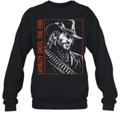 Arthur Morgan Red Dead Redemption 2 Loyalty Until the End You dont get to Unisex Sweatshirt