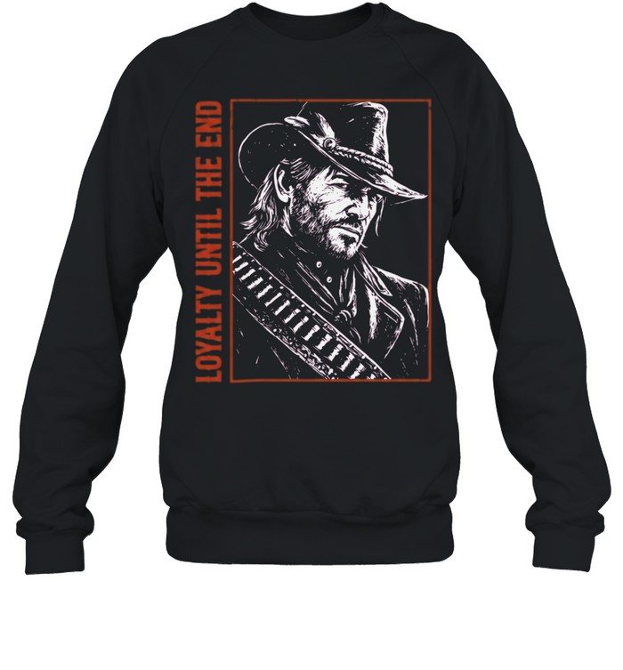 Arthur Morgan Red Dead Redemption 2 Loyalty Until the End You dont get to Unisex Sweatshirt