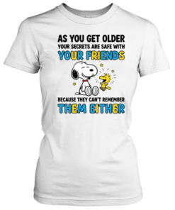 As You Get Older Your Secrets Are Safe With Your Friends Because They Can't Remember Them Either  Classic Women's T-shirt