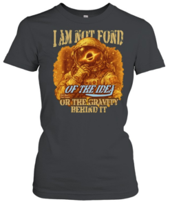 Astronaut I am not fond  Classic Women's T-shirt