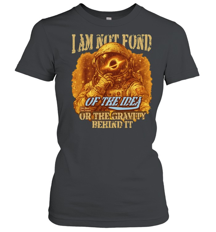 Astronaut I am not fond Classic Women's T-shirt