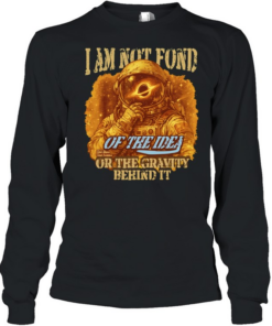 Astronaut I am not fond Long Sleeved T-shirt