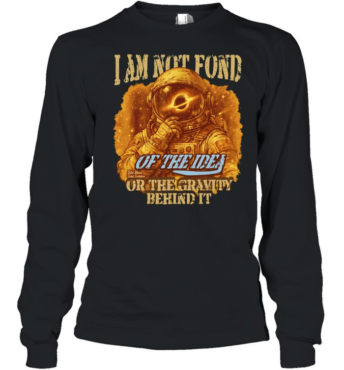 Astronaut I am not fond Long Sleeved T-shirt