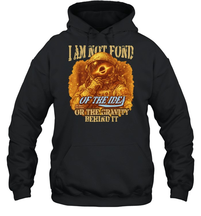 Astronaut I am not fond Unisex Hoodie
