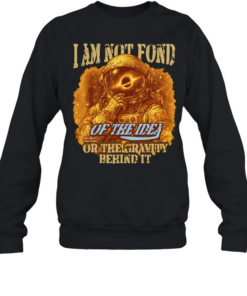 Astronaut I am not fond Unisex Sweatshirt