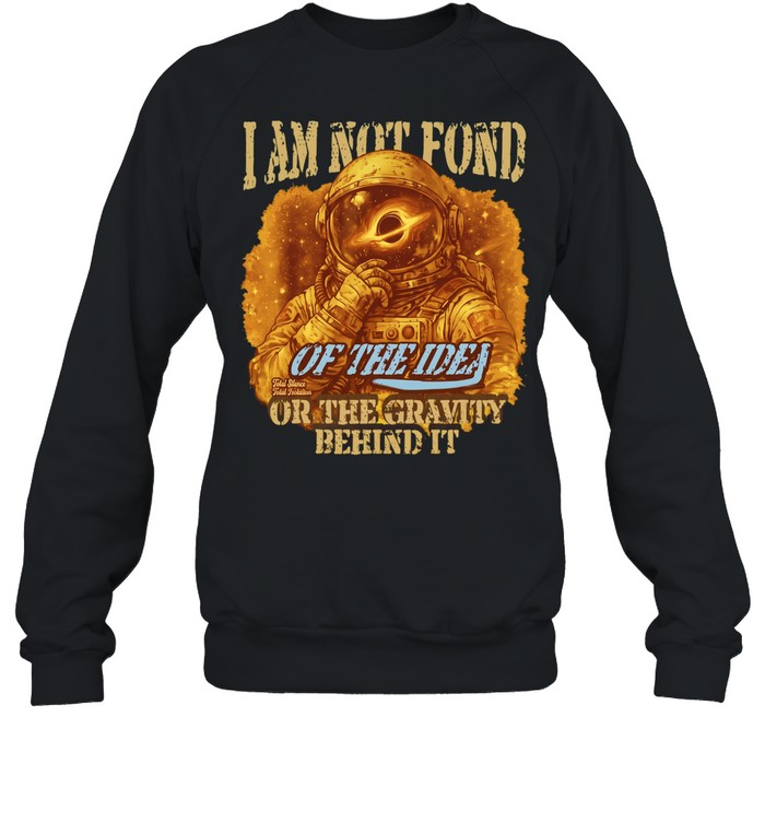Astronaut I am not fond Unisex Sweatshirt