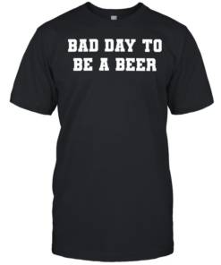 Bad Day to Be a Beer drinking funny alcohol Classic Men's T-shirt