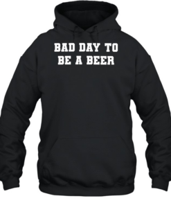 Bad Day to Be a Beer drinking funny alcohol Unisex Hoodie
