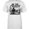Be The Church When Service Is Over Faith In Action Love God Love People Classic Men's T-shirt