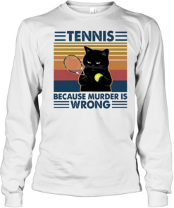 Black Cat Play Tennis Because Murder Is Wrong  Long Sleeved T-shirt